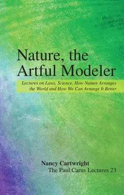 Die Natur, die kunstvolle Modelliererin: Vorlesungen über Gesetze, Wissenschaft, wie die Natur die Welt ordnet und wie wir sie besser gestalten können - Nature, the Artful Modeler: Lectures on Laws, Science, How Nature Arranges the World and How We Can Arrange It Better