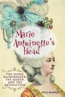 Der Kopf von Marie Antoinette: Der königliche Friseur, die Königin und die Revolution - Marie Antoinette's Head: The Royal Hairdresser, the Queen, and the Revolution