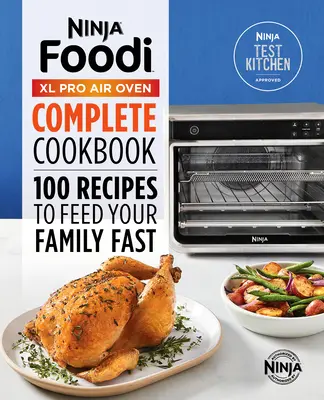 Ninja(r) Foodi(tm) XL Pro Air Oven Komplettes Kochbuch: 100 Rezepte, die Ihre Familie schnell satt machen - Ninja(r) Foodi(tm) XL Pro Air Oven Complete Cookbook: 100 Recipes to Feed Your Family Fast