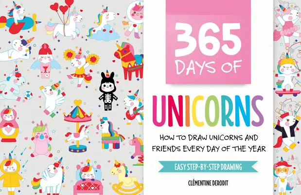 365 Tage voller Einhörner: Wie man an jedem Tag des Jahres Einhörner und Freunde zeichnet - 365 Days of Unicorns: How to Draw Unicorns and Friends Every Day of the Year