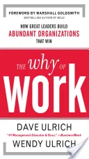 Das Warum der Arbeit: Wie großartige Führungspersönlichkeiten Organisationen aufbauen, die im Überfluss leben und gewinnen - The Why of Work: How Great Leaders Build Abundant Organizations That Win