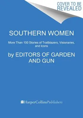 Frauen aus dem Süden: Mehr als 100 Geschichten von Innovatorinnen, Künstlerinnen und Ikonen - Southern Women: More Than 100 Stories of Innovators, Artists, and Icons