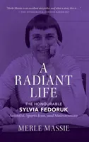 Ein strahlendes Leben: Die ehrenwerte Sylvia Fedoruk Wissenschaftlerin, Sportikone und Staatsfrau - A Radiant Life: The Honourable Sylvia Fedoruk Scientist, Sports Icon, and Stateswoman