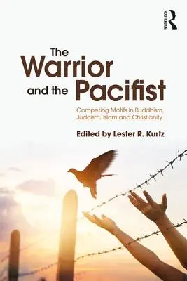 Der Krieger und der Pazifist: Konkurrierende Motive in Buddhismus, Judentum, Christentum und Islam - The Warrior and the Pacifist: Competing Motifs in Buddhism, Judaism, Christianity, and Islam