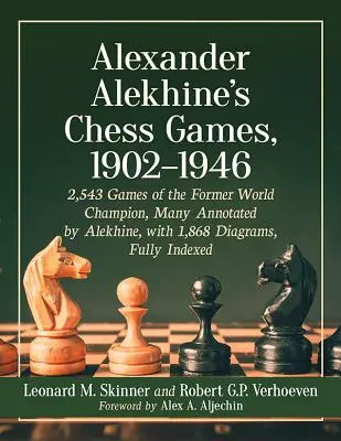 Alexander Aljechins Schachpartien, 1902-1946: 2543 Partien des ehemaligen Weltmeisters, viele von Aljechin kommentiert, mit 1868 Diagrammen, vollständig indexiert - Alexander Alekhine's Chess Games, 1902-1946: 2543 Games of the Former World Champion, Many Annotated by Alekhine, with 1868 Diagrams, Fully Indexed