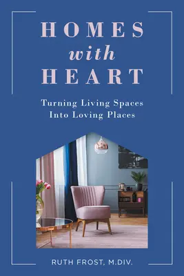 Heime mit Herz: Wohnräume in liebevolle Orte verwandeln - Homes with Heart: Turning Living Spaces Into Loving Places