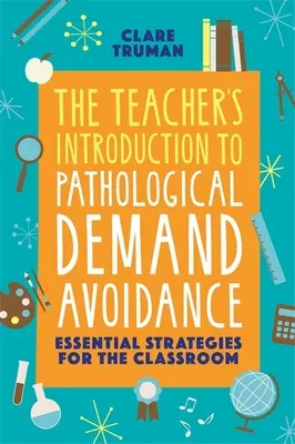 The Teacher's Introduction to Pathological Demand Avoidance: Wesentliche Strategien für das Klassenzimmer - The Teacher's Introduction to Pathological Demand Avoidance: Essential Strategies for the Classroom