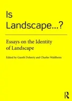 Ist Landschaft... ?: Essays über die Identität der Landschaft - Is Landscape... ?: Essays on the Identity of Landscape