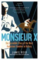 Monsieur X - Die unglaubliche Geschichte des kühnsten Glücksspielers der Geschichte - Monsieur X - The incredible story of the most audacious gambler in history