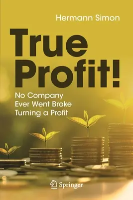 Wahrer Gewinn!: Kein Unternehmen ist je pleite gegangen und hat Gewinn gemacht - True Profit!: No Company Ever Went Broke Turning a Profit