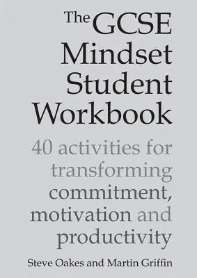 Das GCSE Mindset Student Workbook: 40 Aktivitäten zur Verbesserung von Engagement, Motivation und Produktivität - The GCSE Mindset Student Workbook: 40 Activities for Transforming Commitment, Motivation and Productivity