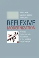 Reflexive Modernisierung - Politik, Tradition und Ästhetik in der modernen Gesellschaftsordnung - Reflexive Modernization - Politics, Tradition and Aesthetics in the Modern Social Order