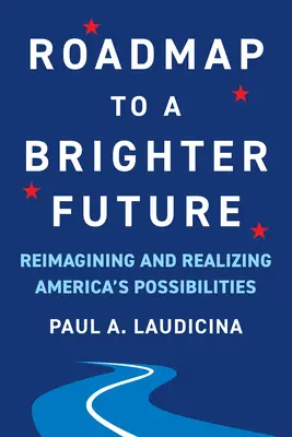 Roadmap für eine bessere Zukunft: Amerikas Möglichkeiten neu erfinden und verwirklichen - Roadmap to a Brighter Future: Reimagining and Realizing America's Possibilities