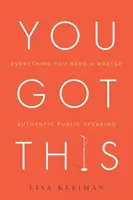 Sie haben es in der Hand: Alles, was Sie brauchen, um eine authentische öffentliche Rede zu meistern - You Got This: Everything You Need to Master Authentic Public Speaking