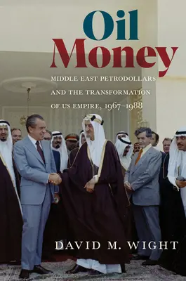 Ölgeld: Petrodollars aus dem Nahen Osten und die Transformation des US-Imperiums, 1967-1988 - Oil Money: Middle East Petrodollars and the Transformation of Us Empire, 1967-1988