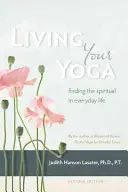 Lebe dein Yoga: Das Spirituelle im Alltag finden - Living Your Yoga: Finding the Spiritual in Everyday Life