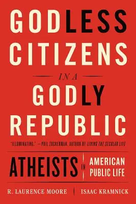 Gottlose Bürger in einer gottesfürchtigen Republik: Atheisten im amerikanischen öffentlichen Leben - Godless Citizens in a Godly Republic: Atheists in American Public Life