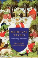 Mittelalterliche Geschmäcker: Essen, Kochen und die Tafel - Medieval Tastes: Food, Cooking, and the Table