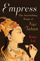 Kaiserin: Die erstaunliche Herrschaft von Nur Jahan - Empress: The Astonishing Reign of Nur Jahan