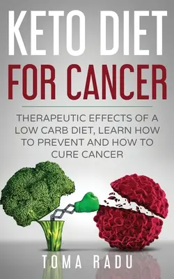 Keto-Diät bei Krebs: Therapeutische Effekte einer kohlenhydratarmen Ernährung, Lernen Sie, wie Sie Krebs vorbeugen und heilen können - Keto Diet for Cancer: Therapeutic Effects of a Low Carb Diet, Learn How to Prevent and How to Cure Cancer