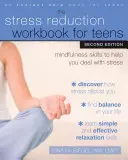 Das Arbeitsbuch zur Stressreduzierung für Teenager: Achtsamkeitsübungen für den Umgang mit Stress - The Stress Reduction Workbook for Teens: Mindfulness Skills to Help You Deal with Stress