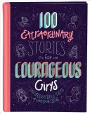 100 Außergewöhnliche Geschichten für mutige Mädchen: Unvergessliche Geschichten von Frauen des Glaubens - 100 Extraordinary Stories for Courageous Girls: Unforgettable Tales of Women of Faith