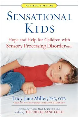 Sensational Kids: Hoffnung und Hilfe für Kinder mit sensorischer Verarbeitungsstörung (Spd) - Sensational Kids: Hope and Help for Children with Sensory Processing Disorder (Spd)