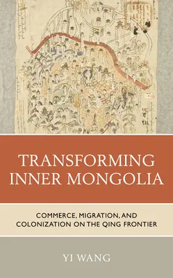 Die Innere Mongolei im Wandel: Handel, Migration und Kolonisierung an der Qing-Grenze - Transforming Inner Mongolia: Commerce, Migration, and Colonization on the Qing Frontier