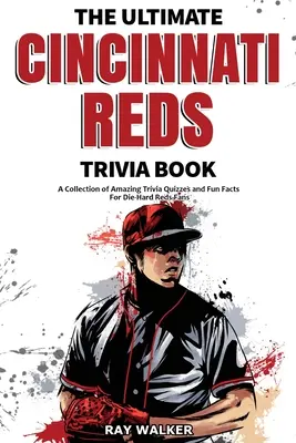 Das ultimative Cincinnati Reds Trivia Buch: Eine Sammlung verblüffender Quizfragen und lustiger Fakten für eingefleischte Reds-Fans! - The Ultimate Cincinnati Reds Trivia Book: A Collection of Amazing Trivia Quizzes and Fun Facts for Die-Hard Reds Fans!