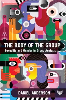 Der Körper der Gruppe: Sexualität und Geschlecht in der Gruppenanalyse - The Body of the Group: Sexuality and Gender in Group Analysis