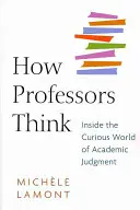 Wie Professoren denken: Einblicke in die kuriose Welt der akademischen Urteilsbildung - How Professors Think: Inside the Curious World of Academic Judgment