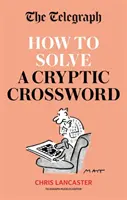 Telegraph: Wie man ein kryptisches Kreuzworträtsel löst - Kryptische Kreuzworträtsel meistern leicht gemacht - Telegraph: How To Solve a Cryptic Crossword - Mastering cryptic crosswords made easy