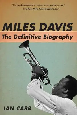 Miles Davis: Die endgültige Biographie - Miles Davis: The Definitive Biography