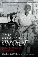 Diese gewaltlose Sache wird dich umbringen: Wie Schusswaffen die Bürgerrechtsbewegung möglich machten - This Nonviolent Stuff'll Get You Killed: How Guns Made the Civil Rights Movement Possible