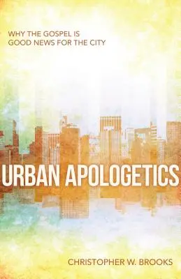 Städtische Apologetik: Warum das Evangelium eine gute Nachricht für die Stadt ist - Urban Apologetics: Why the Gospel Is Good News for the City