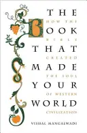 Das Buch, das deine Welt gemacht hat: Wie die Bibel die Seele der westlichen Zivilisation schuf - The Book That Made Your World: How the Bible Created the Soul of Western Civilization