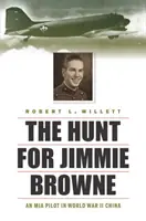 Die Jagd nach Jimmie Browne: Ein vermisster Pilot im China des Zweiten Weltkriegs - The Hunt for Jimmie Browne: An MIA Pilot in World War II China