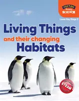 Foxton Primary Science: Lebende Dinge und ihre sich verändernden Lebensräume (Lower KS2 Science) - Foxton Primary Science: Living Things and their Changing Habitats (Lower KS2 Science)