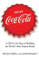 Das Innere von Coca-Cola: Die Lebensgeschichte eines Geschäftsführers über den Aufbau der beliebtesten Marke der Welt - Inside Coca-Cola: A Ceo's Life Story of Building the World's Most Popular Brand