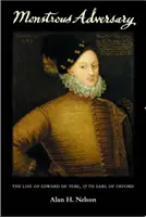 Monströser Widersacher: Das Leben von Edward de Vere, 17. Earl of Oxford - Monstrous Adversary: The Life of Edward de Vere, 17th Earl of Oxford