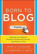 Zum Bloggen geboren: Wie Sie Ihr Blog für Ihren persönlichen und geschäftlichen Erfolg aufbauen - ein Beitrag nach dem anderen - Born to Blog: Building Your Blog for Personal and Business Success One Post at a Time