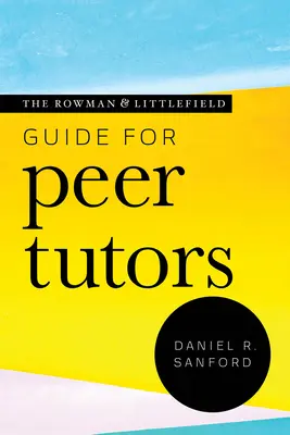 Der Rowman & Littlefield-Leitfaden für Peer-Tutoren - The Rowman & Littlefield Guide for Peer Tutors