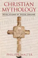 Christliche Mythologie: Enthüllungen heidnischer Ursprünge - Christian Mythology: Revelations of Pagan Origins