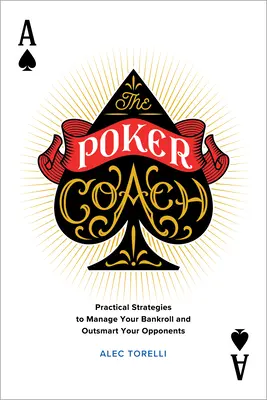 Der Poker-Coach: Praktische Strategien zum Verwalten Ihrer Bankroll und zum Überlisten Ihrer Gegner - The Poker Coach: Practical Strategies to Manage Your Bankroll and Outsmart Your Opponents