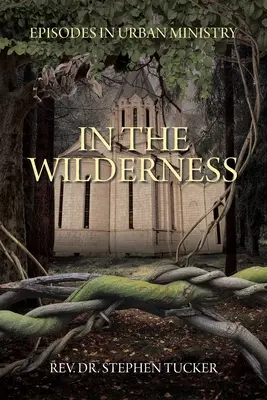 In der Wildnis: Episoden aus der Gemeindearbeit - In The Wilderness: Episodes in Urban Ministry