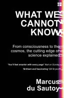 Was wir nicht wissen können - Vom Bewusstsein bis zum Kosmos, der neueste Stand der Wissenschaft erklärt - What We Cannot Know - From Consciousness to the Cosmos, the Cutting Edge of Science Explained