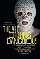 Die Kunst des Gefährlichseins: Die Erforschung von Frauen und Gefahr durch kreative Ausdrucksformen - The Art of Being Dangerous: Exploring Women and Danger Through Creative Expression