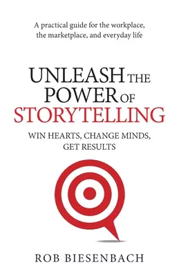 Entfesseln Sie die Macht des Storytellings: Herzen gewinnen, Köpfe verändern, Ergebnisse erzielen - Unleash the Power of Storytelling: Win Hearts, Change Minds, Get Results