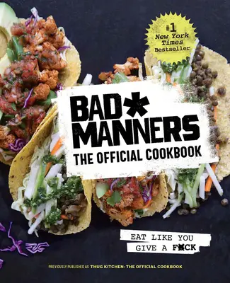 Schlechte Manieren: Das offizielle Kochbuch: Iss, als würdest du dich schämen: Ein veganes Kochbuch - Bad Manners: The Official Cookbook: Eat Like You Give a F*ck: A Vegan Cookbook