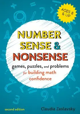 Zahlen, Sinn und Unsinn: Spiele, Rätsel und Aufgaben zum Aufbau eines kreativen mathematischen Selbstbewusstseins - Number Sense and Nonsense: Games, Puzzles, and Problems for Building Creative Math Confidence